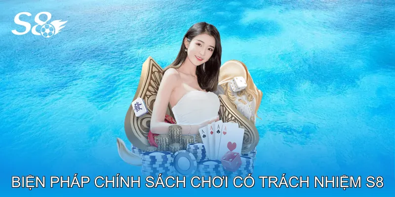 Chính Sách Chơi Có Trách Nhiệm S8 Cảnh Báo Rủi Ro Cá Cược Biện pháp chính sách chơi có trách nhiệm S8