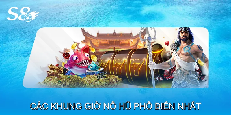 Khung Giờ Nổ Hũ Khám Phá Thời Điểm Vàng Nhận Jackpot Các khung giờ nổ hũ phổ biến nhất