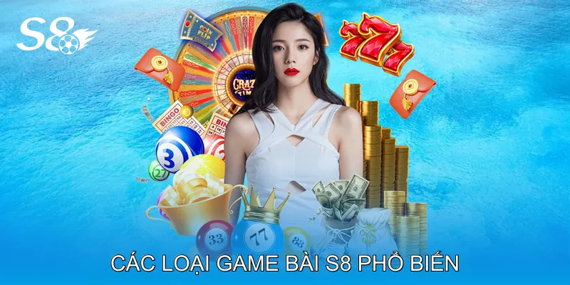 Các loại Game bài S8 phổ biến