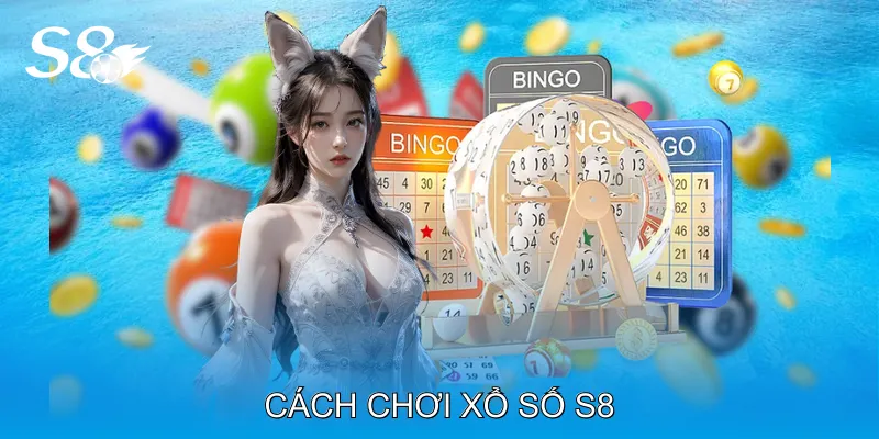Cách chơi Xổ số S8