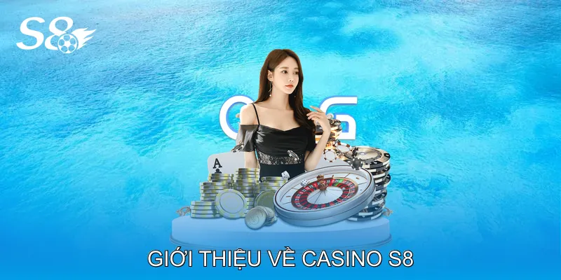 Giới thiệu về Casino S8